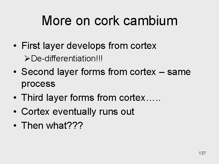 More on cork cambium • First layer develops from cortex ØDe-differentiation!!! • Second layer More on cork cambium • First layer develops from cortex ØDe-differentiation!!! • Second layer