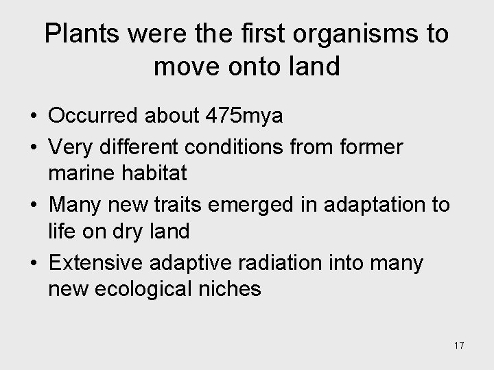 Plants were the first organisms to move onto land • Occurred about 475 mya Plants were the first organisms to move onto land • Occurred about 475 mya