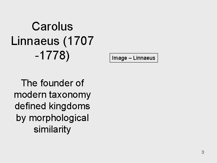 Carolus Linnaeus (1707 -1778) Image – Linnaeus The founder of modern taxonomy defined kingdoms Carolus Linnaeus (1707 -1778) Image – Linnaeus The founder of modern taxonomy defined kingdoms