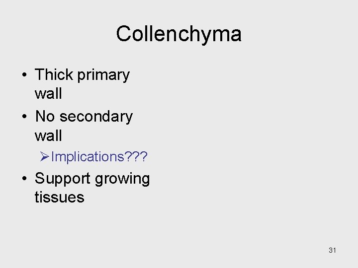Collenchyma • Thick primary wall • No secondary wall ØImplications? ? ? • Support Collenchyma • Thick primary wall • No secondary wall ØImplications? ? ? • Support