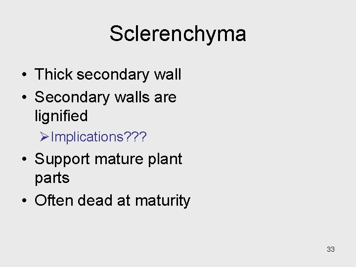 Sclerenchyma • Thick secondary wall • Secondary walls are lignified ØImplications? ? ? • Sclerenchyma • Thick secondary wall • Secondary walls are lignified ØImplications? ? ? •