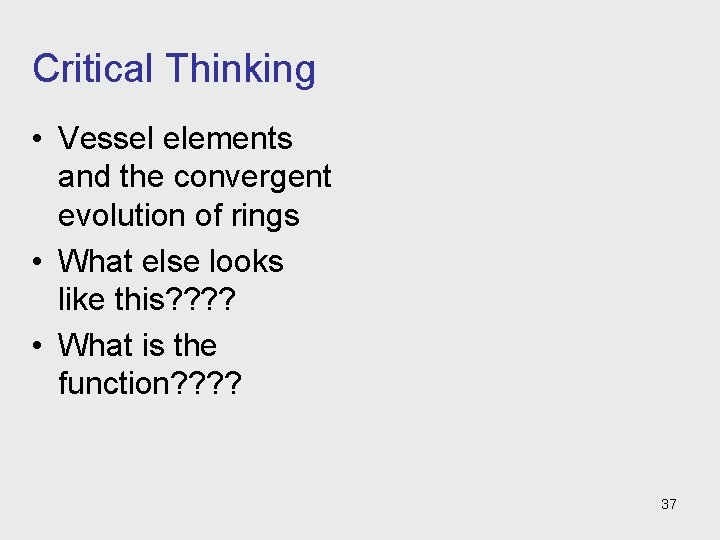 Critical Thinking • Vessel elements and the convergent evolution of rings • What else Critical Thinking • Vessel elements and the convergent evolution of rings • What else