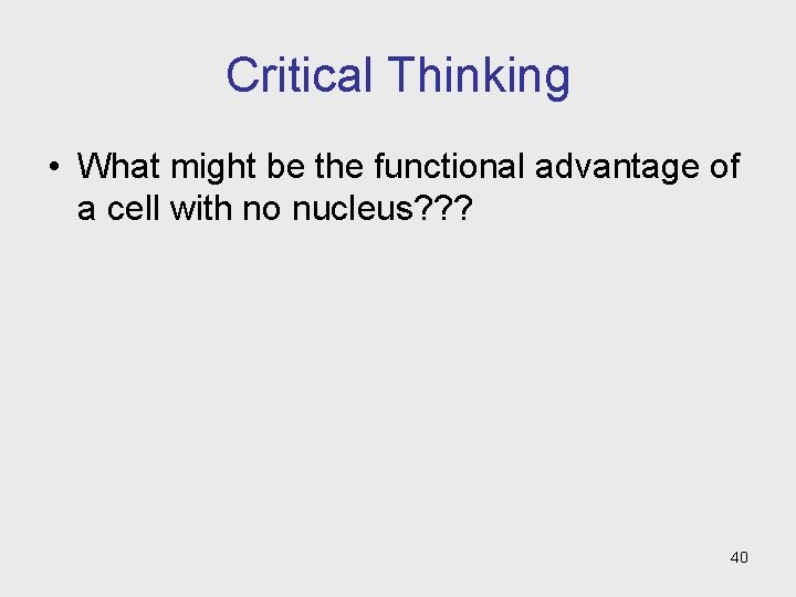 Critical Thinking • What might be the functional advantage of a cell with no Critical Thinking • What might be the functional advantage of a cell with no
