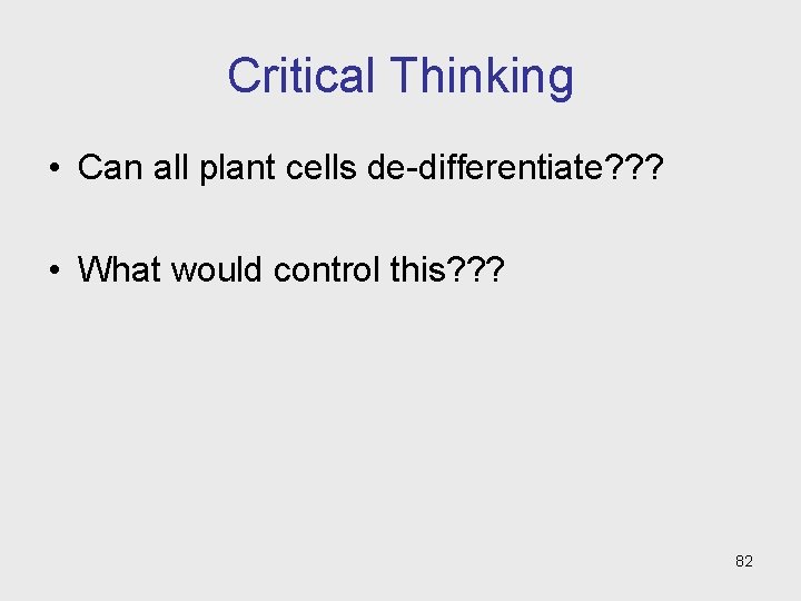 Critical Thinking • Can all plant cells de-differentiate? ? ? • What would control Critical Thinking • Can all plant cells de-differentiate? ? ? • What would control