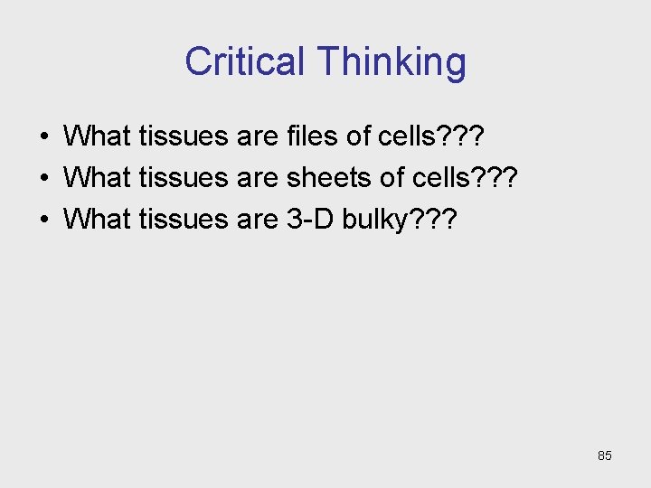Critical Thinking • What tissues are files of cells? ? ? • What tissues Critical Thinking • What tissues are files of cells? ? ? • What tissues