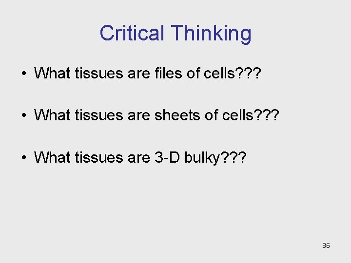Critical Thinking • What tissues are files of cells? ? ? • What tissues Critical Thinking • What tissues are files of cells? ? ? • What tissues