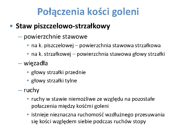 Połączenia kości goleni • Staw piszczelowo-strzałkowy – powierzchnie stawowe • na k. piszczelowej –