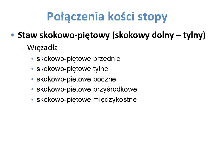 Połączenia kości stopy • Staw skokowo-piętowy (skokowy dolny – tylny) – Więzadła • •