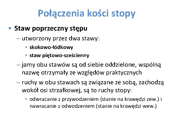 Połączenia kości stopy • Staw poprzeczny stępu – utworzony przez dwa stawy: • skokowo-łódkowy