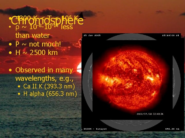  • Chromosphere 4300 K < T < 106 K • ρ ~ 10