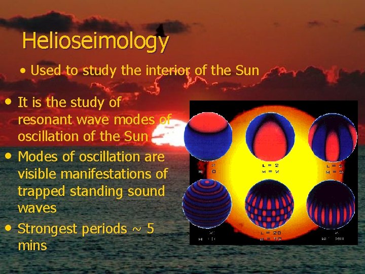 Helioseimology • Used to study the interior of the Sun • It is the