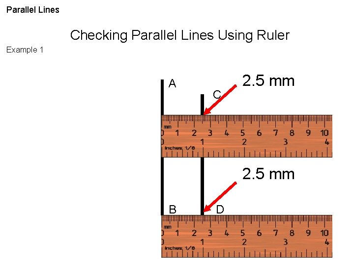 Parallel Lines Checking Parallel Lines Using Ruler Example 1 A C 2. 5 mm