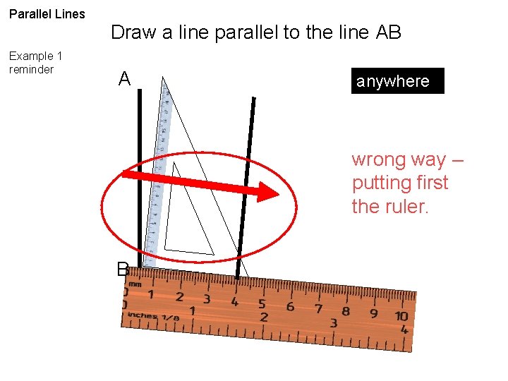 Parallel Lines Example 1 reminder Draw a line parallel to the line AB A