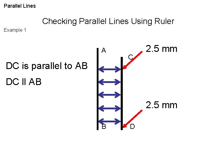 Parallel Lines Checking Parallel Lines Using Ruler Example 1 A DC is parallel to