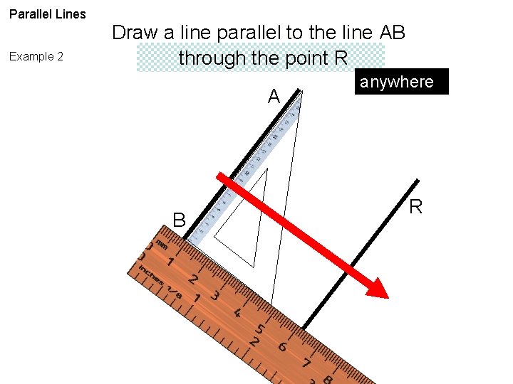 Parallel Lines Example 2 Draw a line parallel to the line AB through the