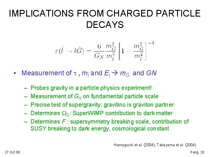IMPLICATIONS FROM CHARGED PARTICLE DECAYS • Measurement of t , ml and El m.