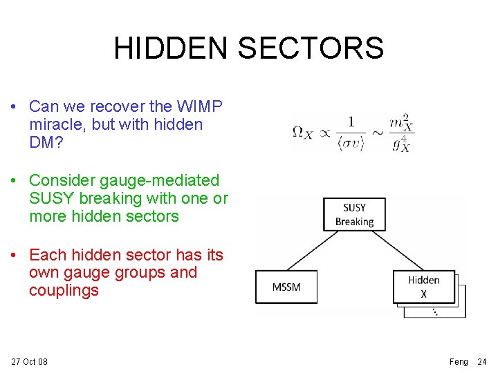 HIDDEN SECTORS • Can we recover the WIMP miracle, but with hidden DM? •