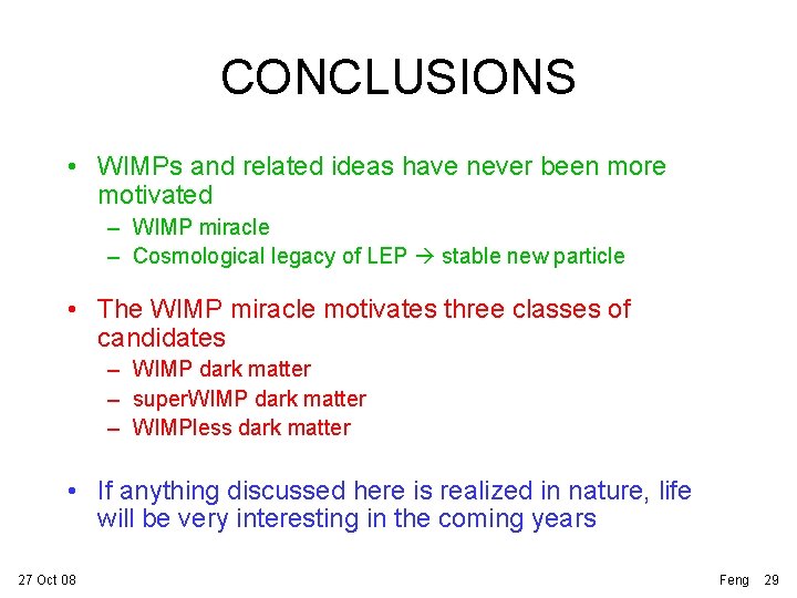 CONCLUSIONS • WIMPs and related ideas have never been more motivated – WIMP miracle