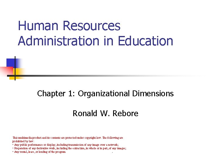Human Resources Administration in Education Chapter 1: Organizational Dimensions Ronald W. Rebore This multimedia