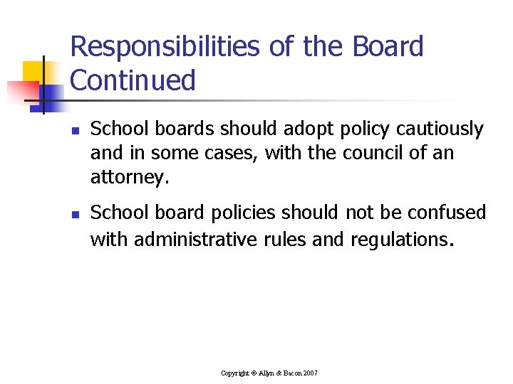 Responsibilities of the Board Continued n n School boards should adopt policy cautiously and
