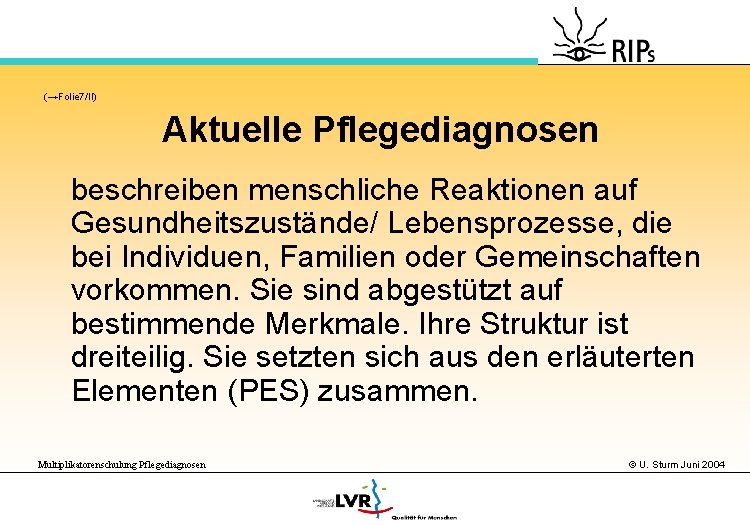 (→Folie 7/II) Aktuelle Pflegediagnosen beschreiben menschliche Reaktionen auf Gesundheitszustände/ Lebensprozesse, die bei Individuen, Familien