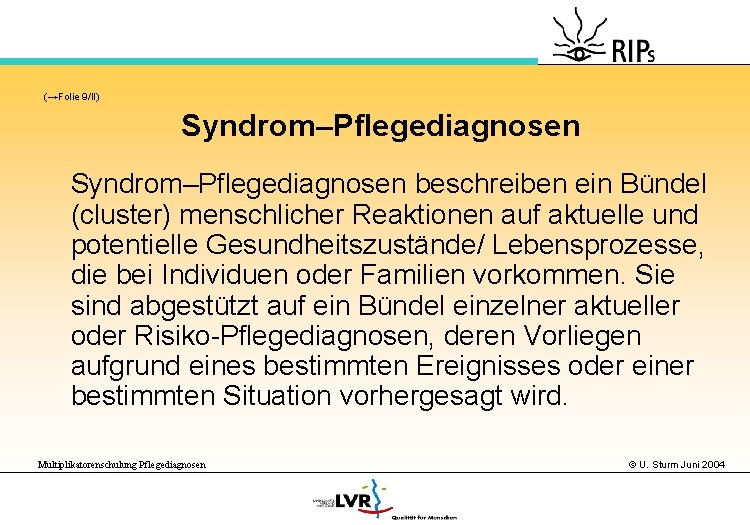 (→Folie 9/II) Syndrom–Pflegediagnosen beschreiben ein Bündel (cluster) menschlicher Reaktionen auf aktuelle und potentielle Gesundheitszustände/