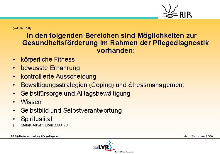 (→Folie 10/II) In den folgenden Bereichen sind Möglichkeiten zur Gesundheitsförderung im Rahmen der Pflegediagnostik