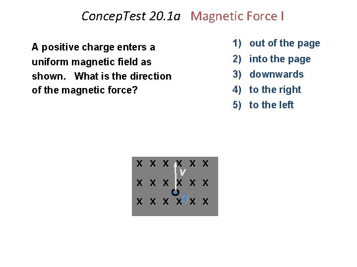 Concep. Test 20. 1 a Magnetic Force I 1) out of the page A