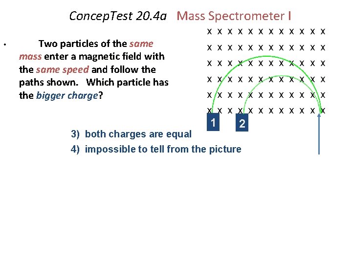 Concep. Test 20. 4 a Mass Spectrometer I x x x • Two particles