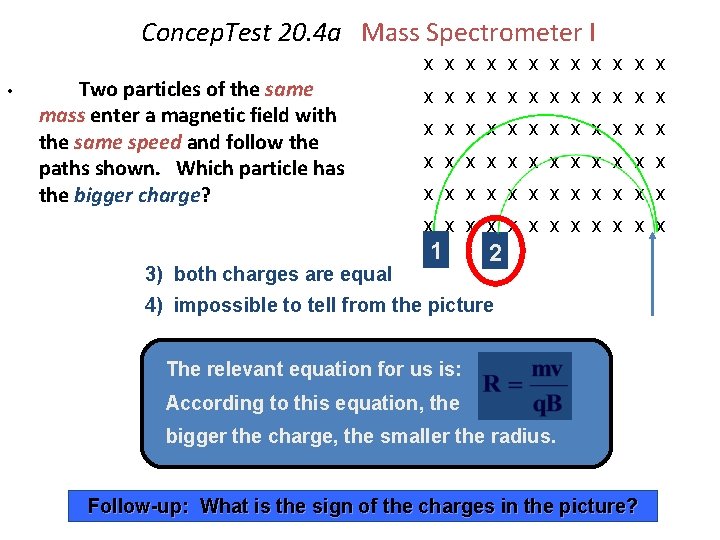 Concep. Test 20. 4 a Mass Spectrometer I x x x • Two particles