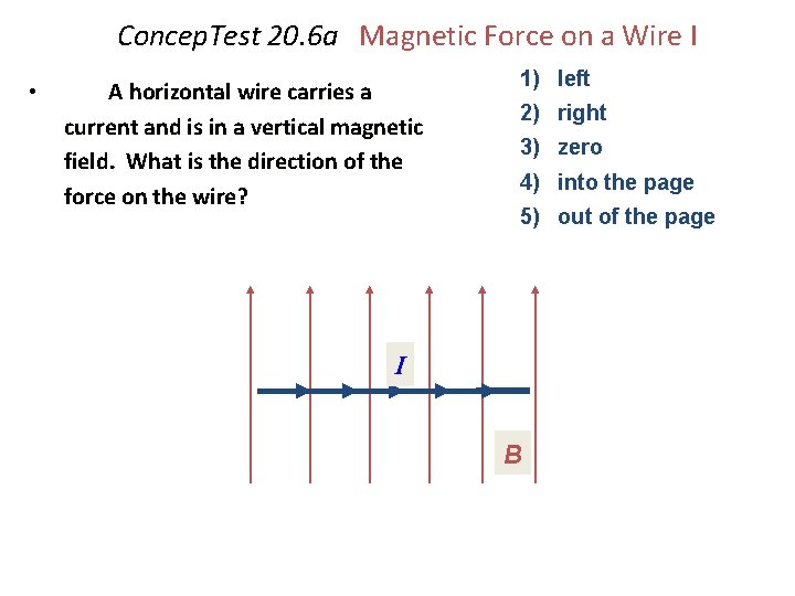 Concep. Test 20. 6 a Magnetic Force on a Wire I • A horizontal