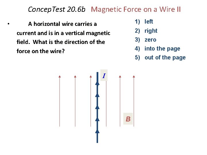 Concep. Test 20. 6 b Magnetic Force on a Wire II • 1) left