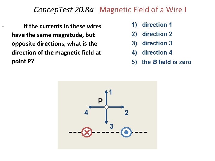 Concep. Test 20. 8 a Magnetic Field of a Wire I • 1) direction