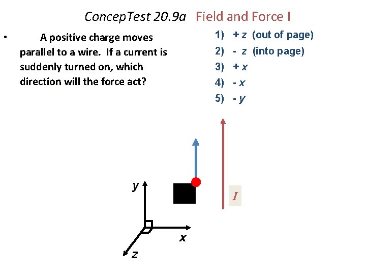 Concep. Test 20. 9 a Field and Force I • 1) + z (out
