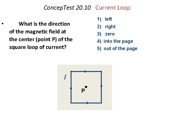 Concep. Test 20. 10 Current Loop • 1) left What is the direction of