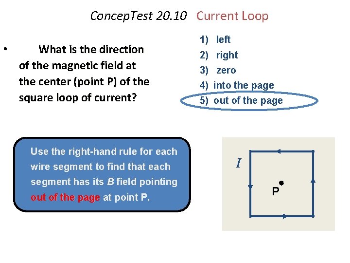 Concep. Test 20. 10 Current Loop • What is the direction of the magnetic