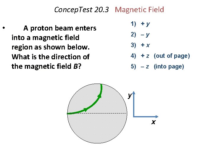 Concep. Test 20. 3 Magnetic Field • A proton beam enters into a magnetic