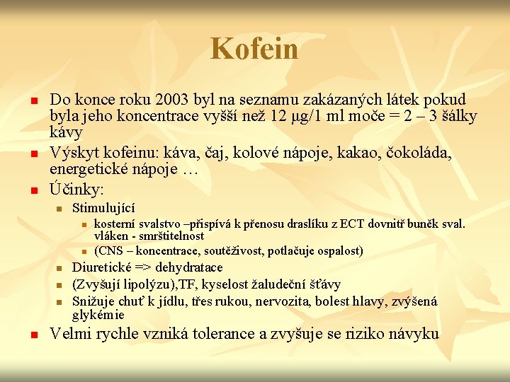 Kofein n Do konce roku 2003 byl na seznamu zakázaných látek pokud byla jeho