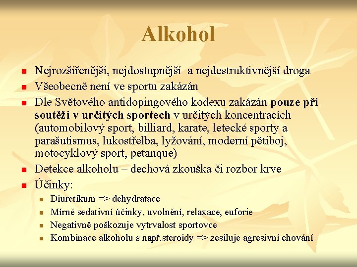 Alkohol n n n Nejrozšířenější, nejdostupnější a nejdestruktivnější droga Všeobecně není ve sportu zakázán