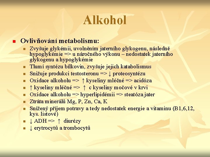 Alkohol n Ovlivňování metabolismu: n n n n n Zvyšuje glykémii, uvolněním jaterního glykogenu,