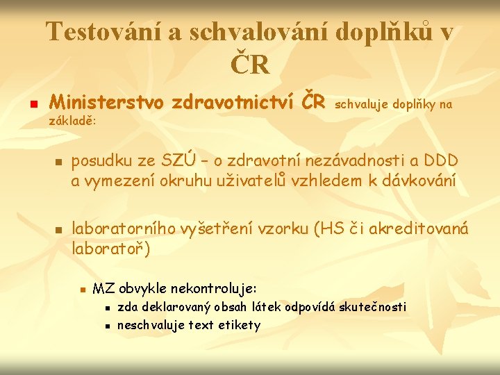 Testování a schvalování doplňků v ČR n Ministerstvo zdravotnictví ČR základě: n n schvaluje