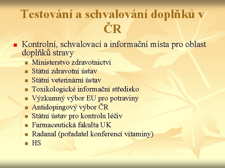 Testování a schvalování doplňků v ČR n Kontrolní, schvalovací a informační místa pro oblast