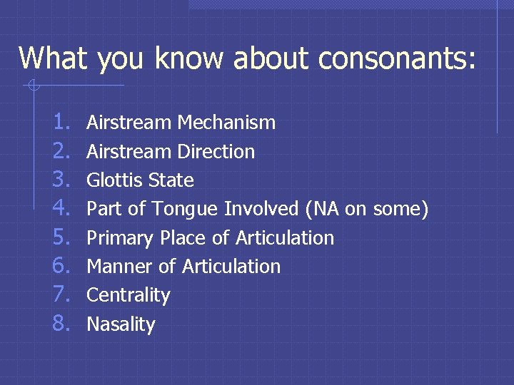 What you know about consonants: 1. 2. 3. 4. 5. 6. 7. 8. Airstream What you know about consonants: 1. 2. 3. 4. 5. 6. 7. 8. Airstream