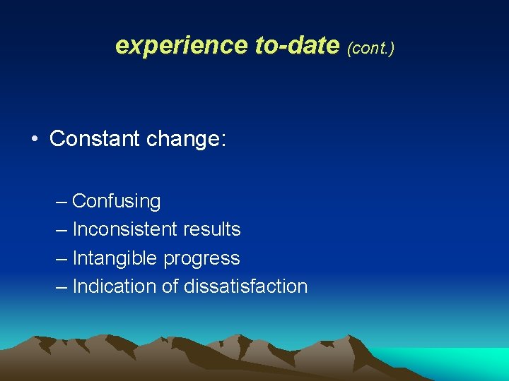 experience to-date (cont. ) • Constant change: – Confusing – Inconsistent results – Intangible