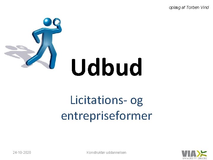 oplæg af Torben Vind Udbud Licitations- og entrepriseformer 24 -10 -2020 Konstruktør uddannelsen 