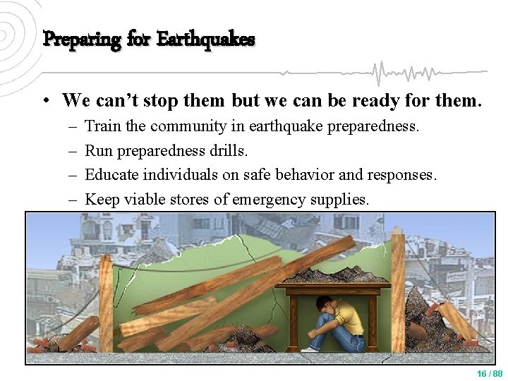 Preparing for Earthquakes • We can’t stop them but we can be ready for