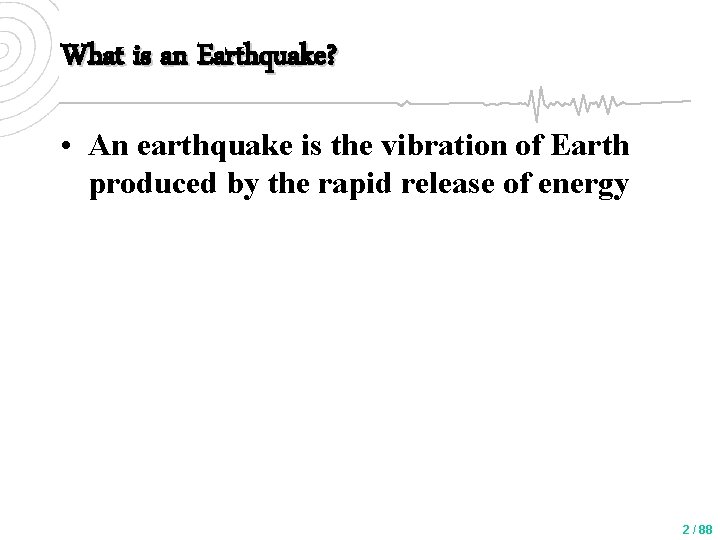 What is an Earthquake? • An earthquake is the vibration of Earth produced by