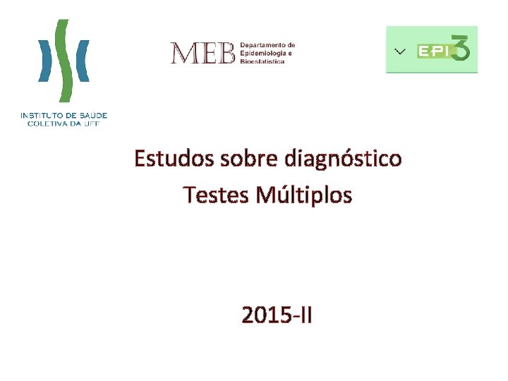 Estudos sobre diagnóstico Testes Múltiplos 2015 -II 