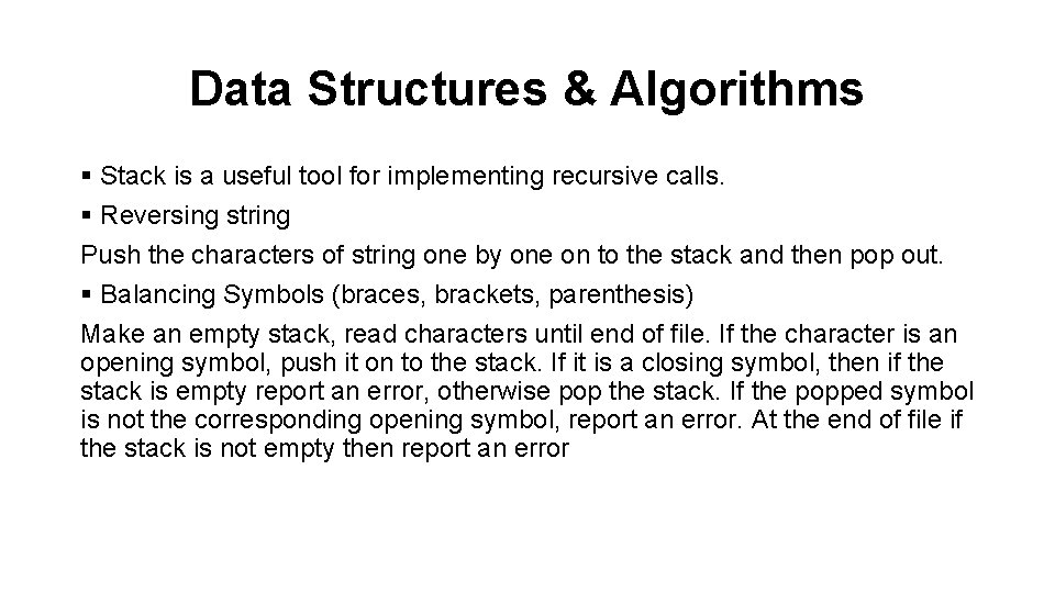 Data Structures & Algorithms § Stack is a useful tool for implementing recursive calls.