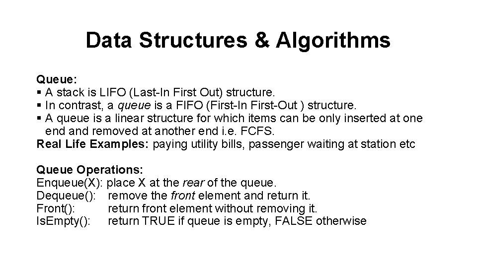 Data Structures & Algorithms Queue: § A stack is LIFO (Last-In First Out) structure.